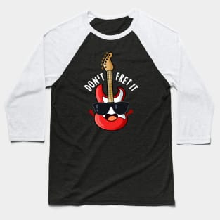 Don't Fret It Funny Guitar Pun Baseball T-Shirt